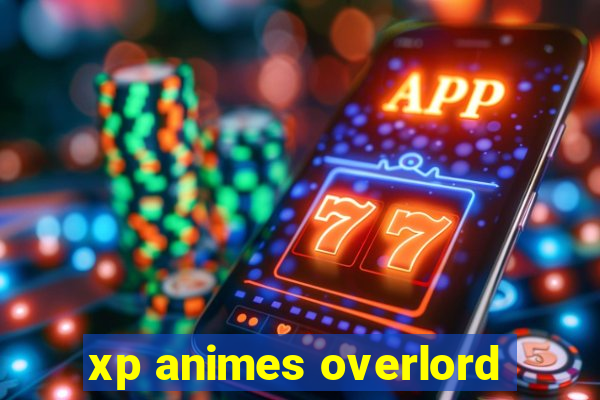 xp animes overlord